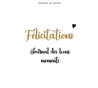 Carnet de notes - Spécial Mariage : Félicitations, journal des bons moments.: Parce qu’un mariage, ce sont avant tout des instants heureux à chérir et à conserver. Cadeau, joli cahier à offrir