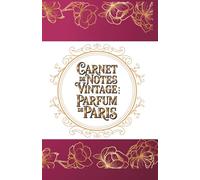 Carnet de Notes Vintage : Parfum de Paris: Cahier de notes au style rétro, design flacon de parfum classique, format 5.5 x 8.5 pouces, élégant et pratique (Vintage Premium Selection)