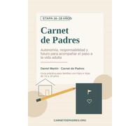 Carnet de Padres: Etapa 16-18 años: Autonomía, responsabilidad y futuro para acompañar el paso a la vida adulta
