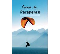 Carnet de parapente: Carnet de route des pilotes de Parapente | Idéal pour noter les données de vos vols | Format A5 - 6’’ x 9’’