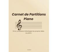 Carnet de Partitions Piano: Écris, compose et développe tes propres idées au piano