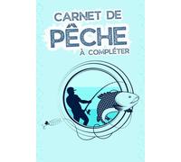 Carnet de Pêche À Compléter: Carnet de Bord du Pêcheur | Notes sur les Poissons, Appâts, Température, Lune et Conditions de Pêche | 112 Pages