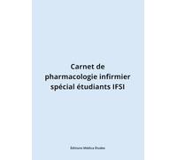 Carnet de pharmacologie infirmier - spécial étudiants IFSI: Prise de notes organisée pour la posologie, les effets secondaires, et les contre-indications