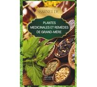 Carnet de plantes médicinales et remèdes de grand-mère: à remplir pour recettes naturelles, tisanes, huiles essentielles et préparations maison