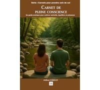 Carnet de pleine conscience: Un guide pratique pour cultiver sérénité, équilibre et présence (Les carnets pour prendre soin de soi)