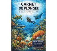 Carnet de Plongée: 100 immersions à enregistrer - Faune rencontrée, notes et croquis pour mémoriser chaque exploration sous-marine