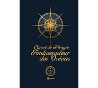 Carnet de plongée - Ambassadeur des Océans: Carnet de bord d'aventures sous marines