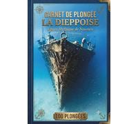Carnet de Plongée: Conservez le souvenir de vos 100 plongées dans ce carnet (Version Vintage) dédié à La Dieppoise, épave mythique de Nouméa. Format 6x9 compact, idéal pour les voyages.