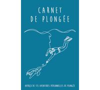 Carnet De Plongée: Journal de bord pour 100 plongées | Compatible PADI, SSI, CMAS & FFESSM | Suivi des plongées, souvenirs, photos et statistiques