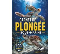 Carnet de Plongée Sous-Marine: Journal de Bord 100 Plongées en Français - Compatible FFESSM, CMAS, PADI et SSI - Dive Log Book