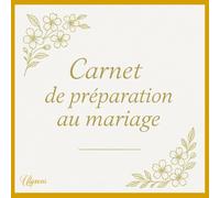 Carnet de préparation de mariage: L’organisateur chic et romantique pour votre grand jour