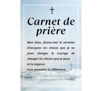 Carnet de Prière - Prière de Sérénité | Journal spirituel chrétien: Un carnet pour écrire ses prières, exprimer sa foi et méditer au quotidien