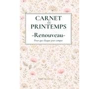 Carnet de Printemps - Renouveau - Carnet de notes ligné -130 pages - Écriture libre - Bien-être & Croissance: Pour que chaque jour compte - Un espace ... son rythme intérieur au fil des saisons