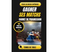 Carnet de progression - Tennis de table: La méthode Patrick SEMBLA pour analyser ses matchs et gagner en performance (Méthode Patrick SEMBLA - Tennis de table)