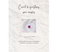 Carnet de questions pour couples: Journal guidé pour mieux communiquer, se découvrir et renforcer sa relation