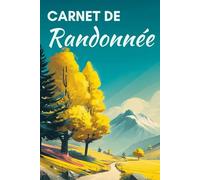 Carnet de randonnée: Cahier de 100 randonnées à compléter pour la préparation et le suivi de vos sorties - livre pour répertorier vos randonnées, trails, treks