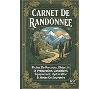 Carnet De Randonnée: Fiches De Parcours, Objectifs Et Préparation, Conditions, Équipement, Hydratation Et Notes De Souvenirs