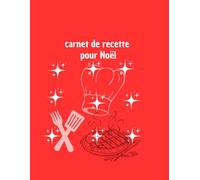 Carnet de recette pour Noël: de 101 pages pour remplir remplir le tabelau d'ingrédient; préparation de recettes, histoire et annecdotes