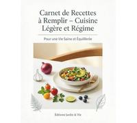 Carnet de Recettes à Remplir - Cuisine Légère et Régime: 120 fiches recettes à compléter | Calories, valeurs nutritionnelles, ingrédients, ... et notes | Pour une vie saine et équilibrée