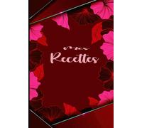 Carnet de Recettes à Remplir: Livre de recettes cuisine vierge à compléter soi-même