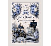 Carnet de recettes à remplir: Mes Recettes - Instants Poudrés