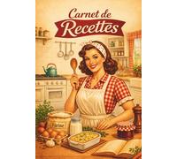 Carnet de recettes: + de 100 fiches repas. Créez, organisez, conservez tous vos repas maison favoris. Gastronomie, Tradition cuisine française, esprit vintage.