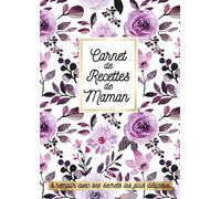 Carnet de Recettes de Maman à remplir avec ses secrets les plus délicieux: Livre de cuisine vierge - 100 fiches à compléter, sommaire par catégories, ... A4, idée cadeau pour la meilleure des mères