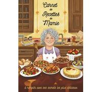Carnet de Recettes de Mamie à remplir avec ses secrets les plus délicieux: Livre de cuisine vierge - 100 fiches à compléter, sommaire par catégories, grand format A4, idée cadeau pour grand-mère