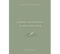 Carnet de recettes de mon enfance: Carnet de recettes & de souvenirs à remplir. Cuisine familiale, transmission et mémoire culinaire (Carnets Saveurs & Récits)