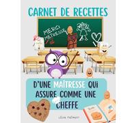 Carnet de recettes d'une maitresse qui assure comme une cheffe: Carnet de recettes à remplir, idée cadeau originale fin d’année scolaire maitresse, ... fiches recettes | (Cadeau maitresse et ATSEM)