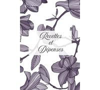 Carnet de Recettes et Dépenses: Suivi simple et efficace des finances /comptabilité / trésorerie. Idéal pour auto-entrepreneurs, petites entreprises ... Registre recettes dépenses comptable