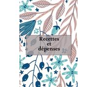 Carnet de Recettes et Dépenses: Suivi simple et efficace des finances /comptabilité / trésorerie - Idéal pour auto-entrepreneurs, petites entreprises ... Registre recettes / dépenses / solde