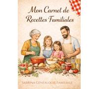 Carnet de Recettes Familiales - Gardez les saveurs de votre histoire: 2 doubles pages pour 50 recettes familiales