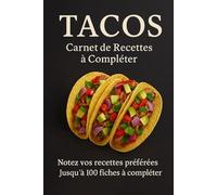 Carnet de Recettes Tacos à Compléter: Jusqu’à 100 recettes à remplir et personnaliser