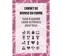 Carnet de remise en forme: Cahier de suivi d’activité fitness et santé pour tous