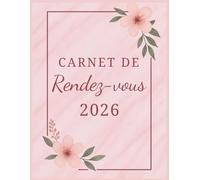 Carnet de rendez-vous 2026 Français : de janvier 2026 à décembre 2026, planificateur de rendez-vous 2026 par incréments de 15 minutes, agenda journalier, hebdomadaire