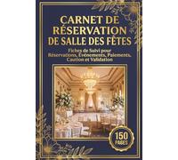 Carnet de Réservation de Salle des Fêtes: Fiches de Suivi pour Réservations, Événements, Paiements, Caution et Validation