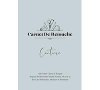 Carnet De Retouche: 120 Fiches Clients à Remplir Registre Professionnel Grand Format A4 pour le Suivi des Retouches, Mesures et Paiements