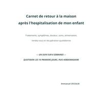 Carnet de retour à la maison après l'hospitalisation de mon enfant: Traitements, symptômes, douleur, soins, alimentation, rendez-vous et récupération ... LES 14 PREMIERS JOURS, PUIS HEBDOMADAIRE