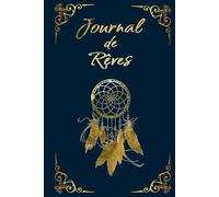 Carnet de rêves - Journal intime pour noter ses songes et interprétations: Cahier pratique pour écrire ses rêves, développer sa créativité et explorer son inconscient