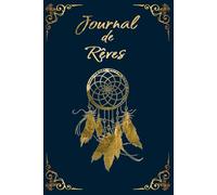 Carnet de rêves - Journal intime pour noter ses songes et interprétations: Cahier pratique pour écrire ses rêves, développer sa créativité et explorer son inconscient