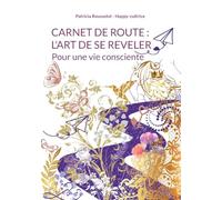 Carnet de route : l'art de se révéler: Pour une vie consciente