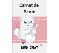 CARNET DE SANTE CHAT: Carnet de suivi de votre chat | Carnet de santé complet et pratique de votre compagnon | Historique des visites chez le vétérinaire | 100 pages - Format 15,2 x 22,9 cm