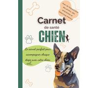 Carnet de santé Chien: Le carnet parfait pour accompagner chaque étape avec votre chien