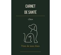 Carnet de Santé Chien - Suivi Complet : Vaccinations, Visites Vétérinaires, Poids, Budget & Éducation | Format A5: Journal de bord pour propriétaires ... | Idée cadeau pour tout amoureux des animaux