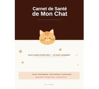 Carnet de Santé de Mon Chat - Suivi Complet 12 Mois: Journal vétérinaire avec grille quotidienne, courbe de poids, fiches consultations et signes d'alerte | Pour chaton, adulte et chat âgé