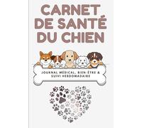 Carnet de Santé du Chien - Suivi Complet sur 1 An: Journal Médical, Vaccins, Soins, Comportement & Bien-Être | Suivi Hebdomadaire pour Chiens