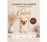 Carnet de Santé du Chihuahua: Journal de vie complet : santé, vaccins, croissance, alimentation, éducation, budget, souvenirs et photos
