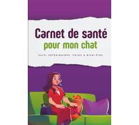 Carnet de santé pour animaux - Version Chat: Carnet de santé pour mon chat - pratique et indispensable