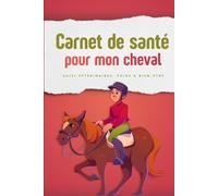 Carnet de santé pour animaux - Version Cheval: Carnet de santé pour mon cheval - pratique et indispensable
